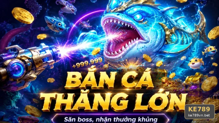 Soi Bảng Trả Thưởng Bắn Cá KE789 Để Giải Trí Tỉnh Táo